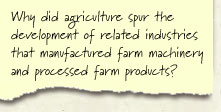 Why did agriculture spur the development of related industries that manufactured farm machinery and processed farm products? 