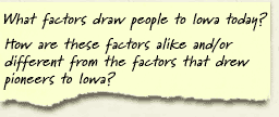 What factors draw people to Iowa today? How are these factors alike and/or different from the factors that drew pioneers to Iowa?