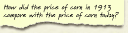 How did the price of corn in 1913 compare with the price of corn today?
