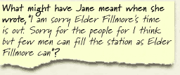 What might have Jane meant when she wrote," I am sorry Elder Fillmore's time is out. Sorry for the people for I think but few men can fill the station as Elder Fillmore can"? 