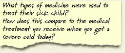 What types of medicine were used to treat their sick child? How does this compare to the medical treatment you receive when you get a severe cold today?