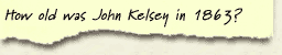 How old was John Kelsey in 1863?