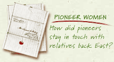 Pioneer Women: How did pioneers stay in touch with relatives back East?